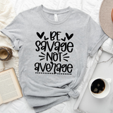 Be Savage Not Average T-Shirt