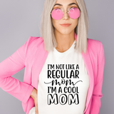 I'm Not Like a Regular Mom I'm a Cool Mom T-Shirt