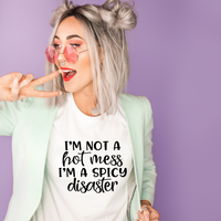 I'm Not A Hot Mess I'm a Spicy Disaster T-Shirt