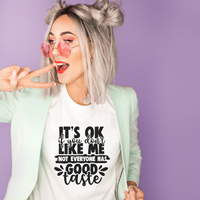 It's Ok If You Don't Like Me Not Everyone Has Good Taste