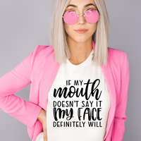 If My Mouth Don't Say It My Face Definitely Will T-Shirt