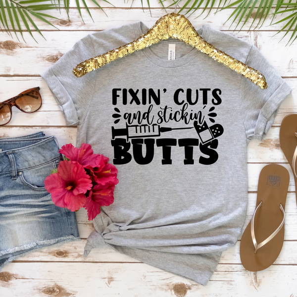 Fixin Cuts and Stickin Butts Nurse T-Shirt