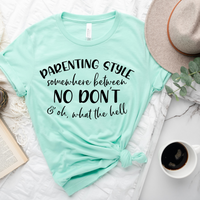 Parenting Style Somewhere Between No Don't, And Oh What The H*** T-Shirt