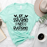 Be Savage Not Average T-Shirt