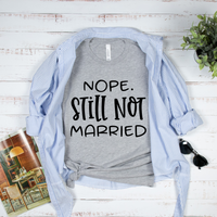 Nope Still Not Married T-Shirt