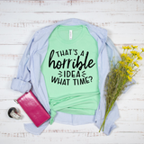 That's A Horrible Idea What Time T-Shirt