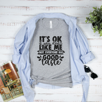It's Ok If You Don't Like Me Not Everyone Has Good Taste