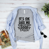 It's Ok If You Don't Like Me Not Everyone Has Good Taste