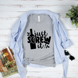 Just Screw it T-Shirt