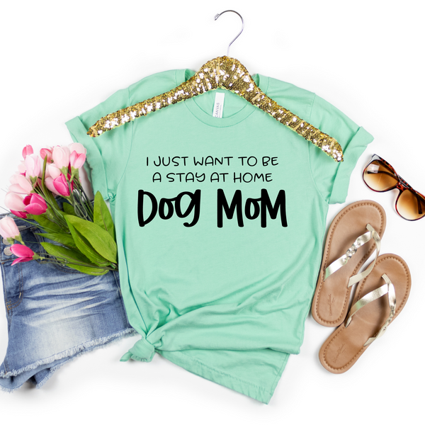 I want to be a stay sales at home dog mom shirt