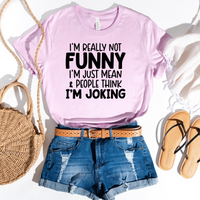 I'm Really Not Funny, I'm Just Mean and People Think I'm Joking T-shirt