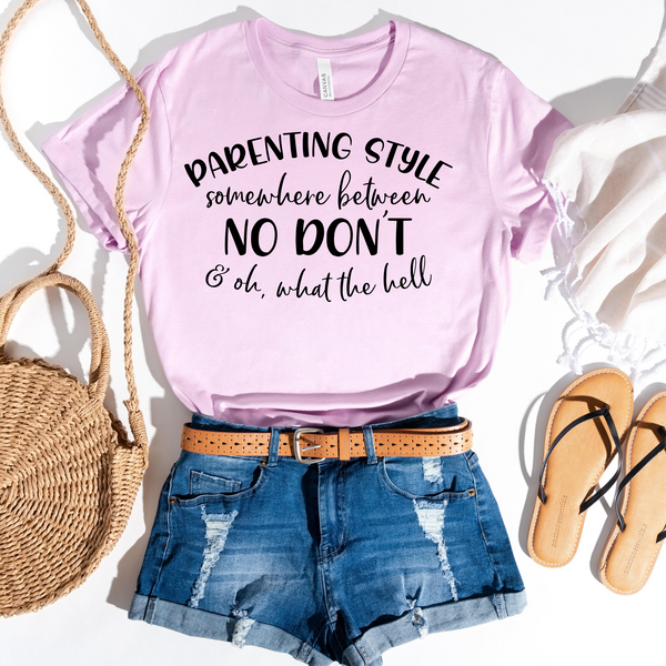 Parenting Style Somewhere Between No Don't, And Oh What The H*** T-Shirt