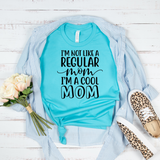 I'm Not Like a Regular Mom I'm a Cool Mom T-Shirt