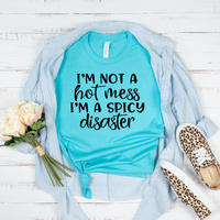 I'm Not A Hot Mess I'm a Spicy Disaster T-Shirt