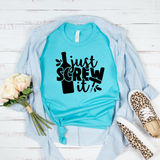 Just Screw it T-Shirt