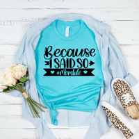 Because I Said So T-Shirt