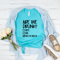 Are We Drunk Bachelorette or Girls Day Out T-Shirt