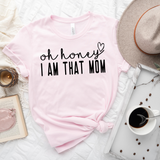 Oh Honey, I am that Mom T-Shirt