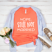 Nope Still Not Married T-Shirt