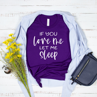 If You Love Me Let Me Sleep T-Shirt