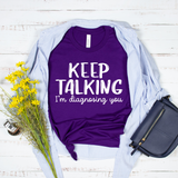 Keep Talking I'm Diagnosing You T-Shirt