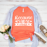 Because I Said So T-Shirt