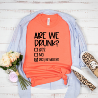 Are We Drunk Bachelorette or Girls Day Out T-Shirt