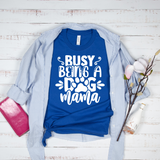 Busy Being a Dog Mama T-shirt