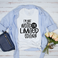 I'm Not Weird I'm Limited Edition