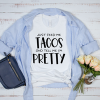 Feed Me Tacos and Tell Me I'm Pretty