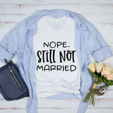 Nope Still Not Married T-Shirt