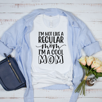 I'm Not Like a Regular Mom I'm a Cool Mom T-Shirt