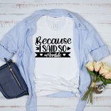 Because I Said So T-Shirt