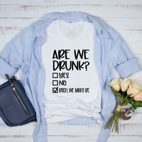 Are We Drunk Bachelorette or Girls Day Out T-Shirt