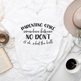 Parenting Style Somewhere Between No Don't, And Oh What The H*** T-Shirt