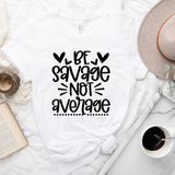 Be Savage Not Average T-Shirt