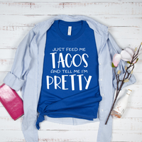 Feed Me Tacos and Tell Me I'm Pretty