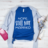 Nope Still Not Married T-Shirt