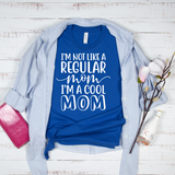 I'm Not Like a Regular Mom I'm a Cool Mom T-Shirt