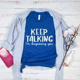 Keep Talking I'm Diagnosing You T-Shirt