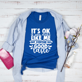 It's Ok If You Don't Like Me Not Everyone Has Good Taste