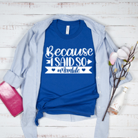 Because I Said So T-Shirt